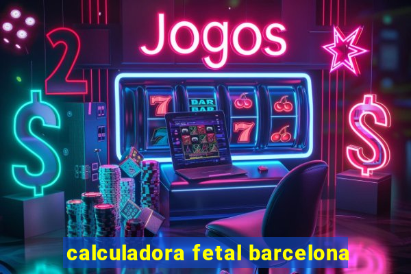 calculadora fetal barcelona