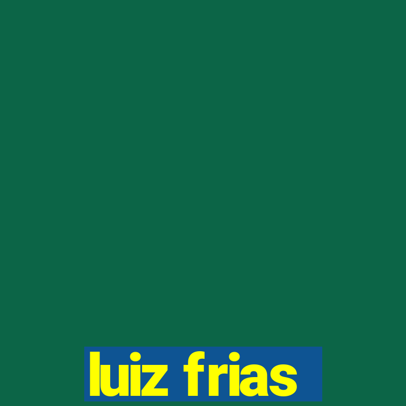 luiz frias