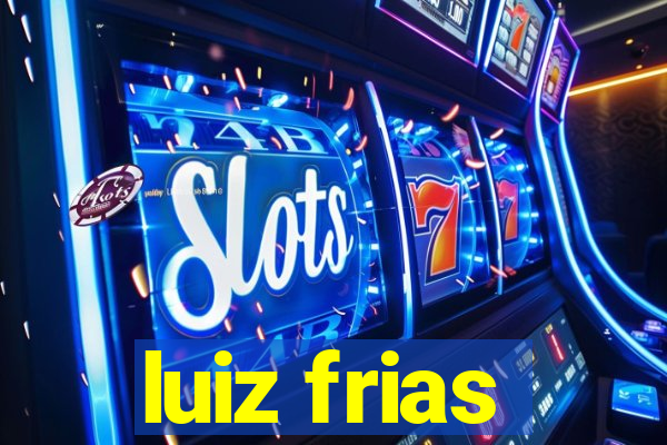 luiz frias