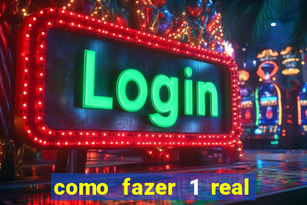 como fazer 1 real virar 100