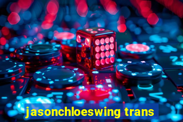 jasonchloeswing trans