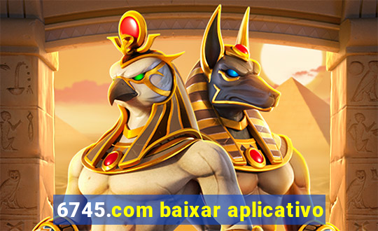 6745.com baixar aplicativo