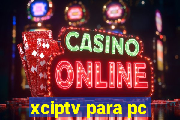 xciptv para pc