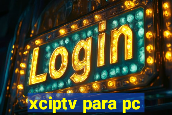 xciptv para pc