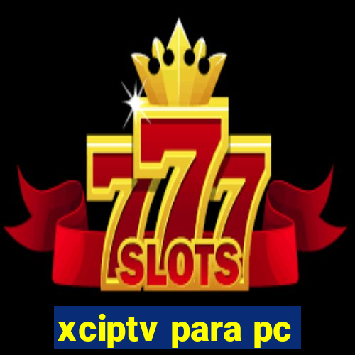 xciptv para pc