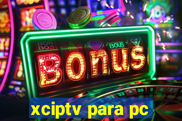 xciptv para pc