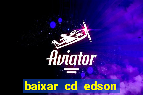 baixar cd edson gomes as melhores