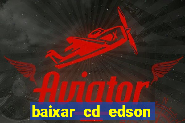 baixar cd edson gomes as melhores