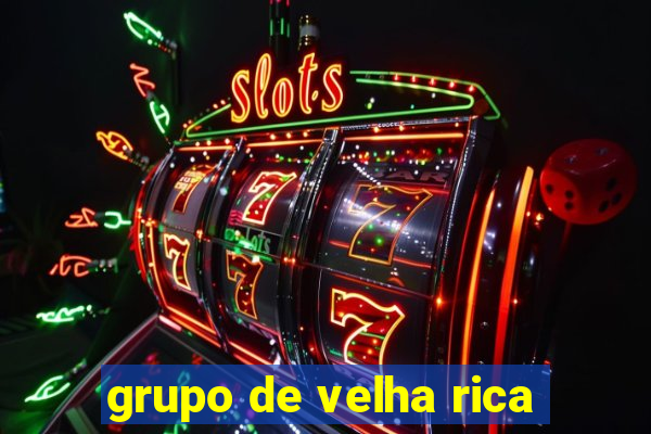 grupo de velha rica