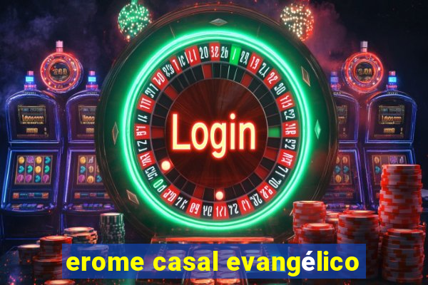 erome casal evangélico