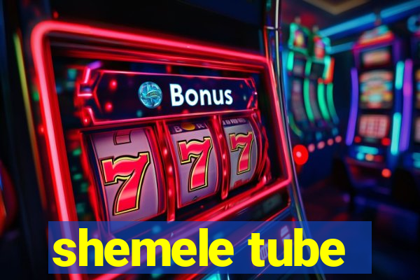 shemele tube