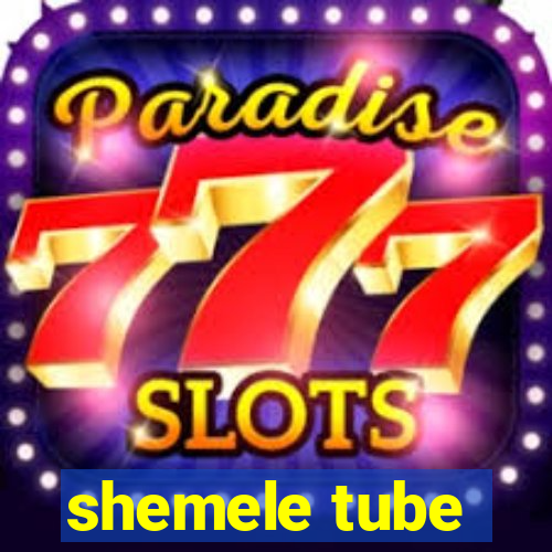 shemele tube