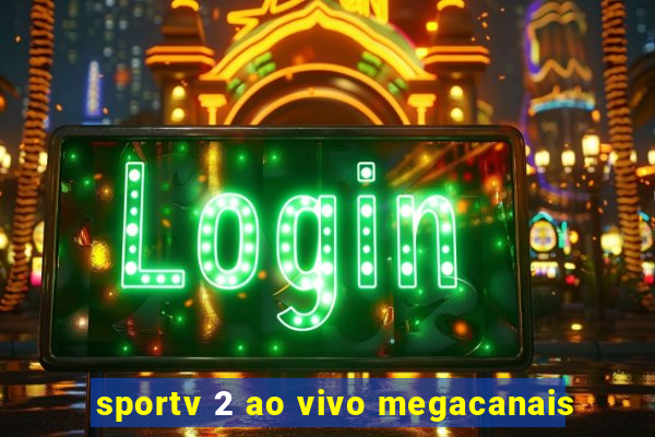 sportv 2 ao vivo megacanais