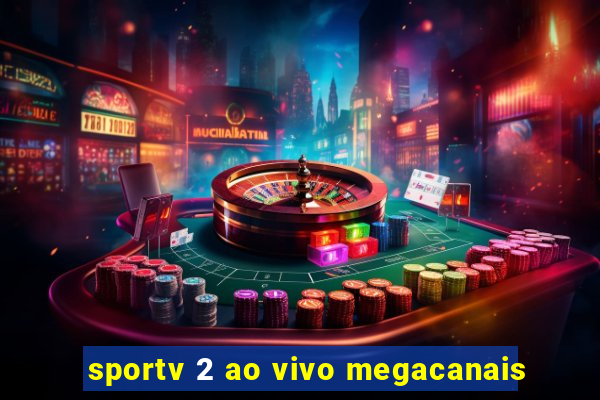 sportv 2 ao vivo megacanais