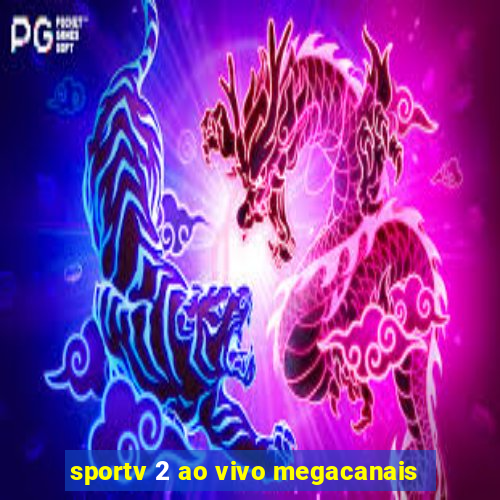 sportv 2 ao vivo megacanais