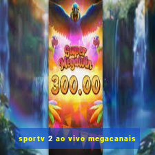 sportv 2 ao vivo megacanais