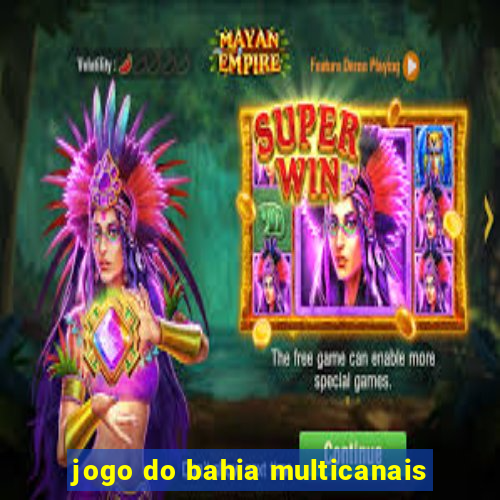 jogo do bahia multicanais