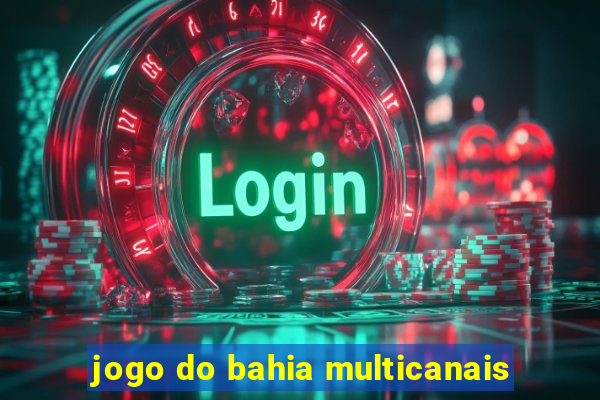 jogo do bahia multicanais