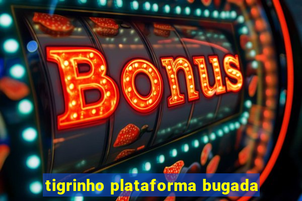 tigrinho plataforma bugada