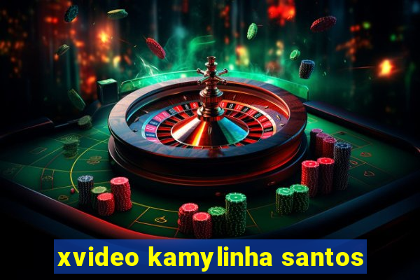 xvideo kamylinha santos