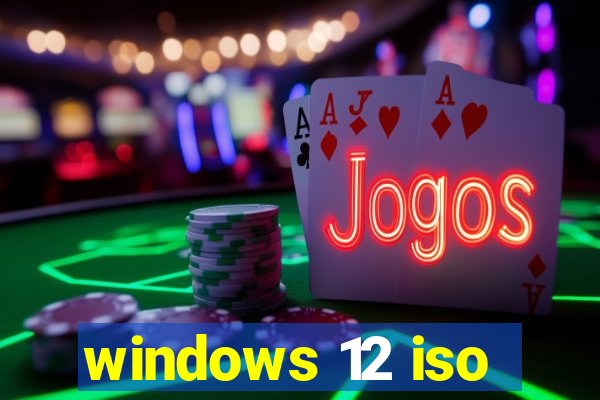 windows 12 iso