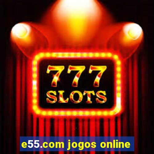 e55.com jogos online