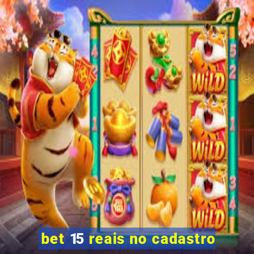 bet 15 reais no cadastro