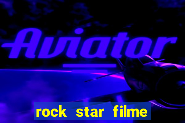 rock star filme completo dublado online