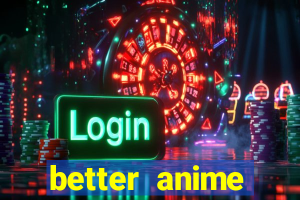 better anime download apk