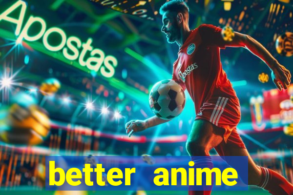 better anime download apk