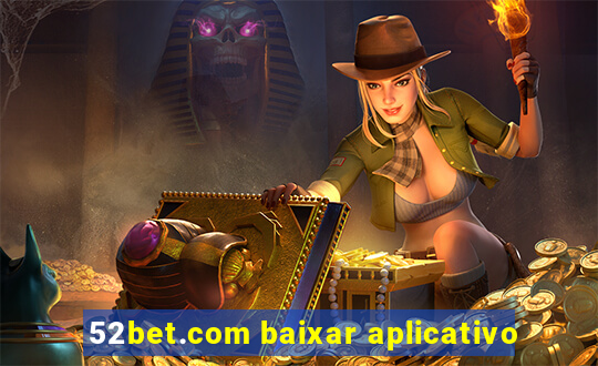 52bet.com baixar aplicativo