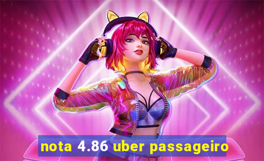 nota 4.86 uber passageiro