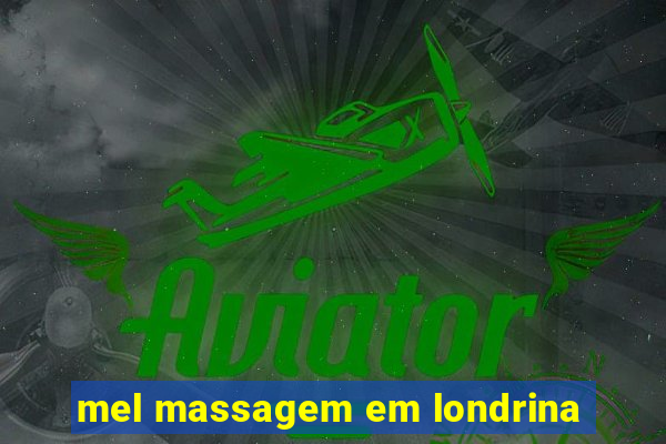 mel massagem em londrina