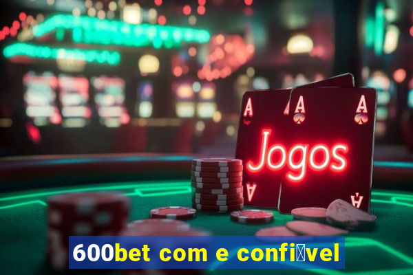 600bet com e confi谩vel