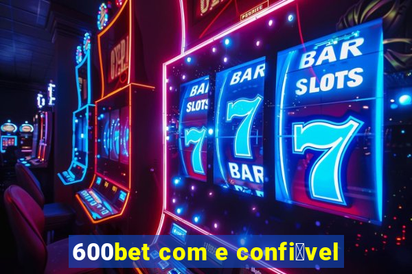 600bet com e confi谩vel