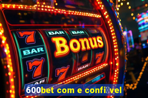 600bet com e confi谩vel