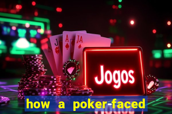 how a poker-faced girl really feels