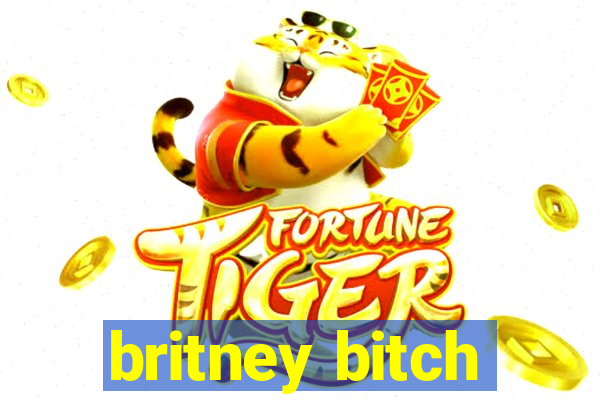 britney bitch