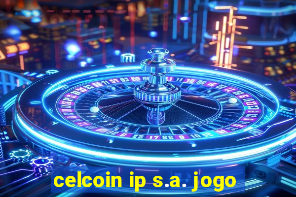 celcoin ip s.a. jogo