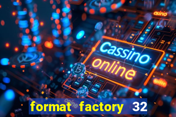 format factory 32 bits windows 7