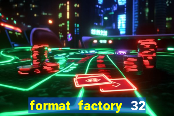 format factory 32 bits windows 7