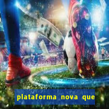 plataforma nova que ta pagando