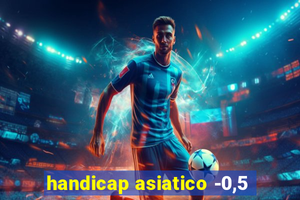 handicap asiatico -0,5