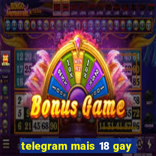 telegram mais 18 gay