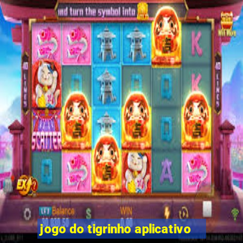 jogo do tigrinho aplicativo