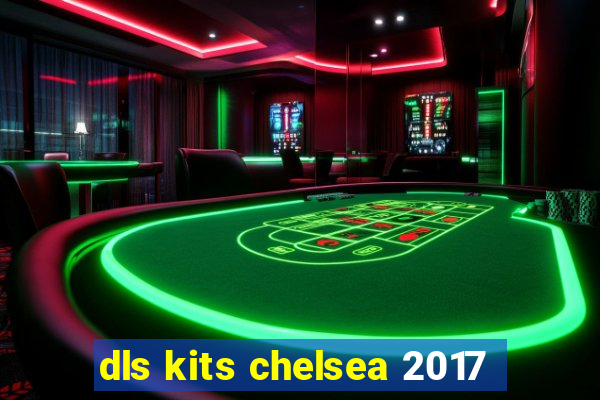 dls kits chelsea 2017