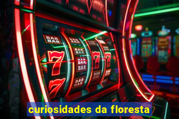 curiosidades da floresta