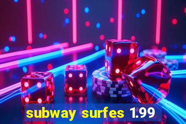 subway surfes 1.99