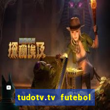 tudotv.tv futebol ao vivo