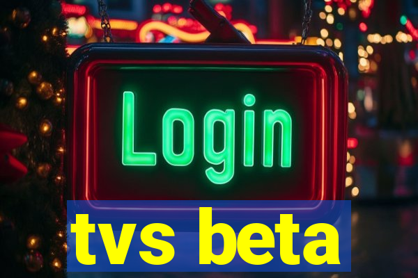 tvs beta